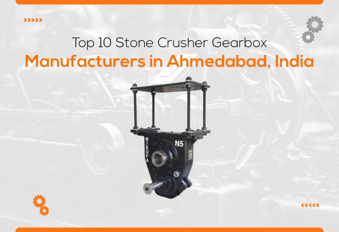 Top 10 Stone Crusher Gearbox Manufacturers in Ahmedabad, India