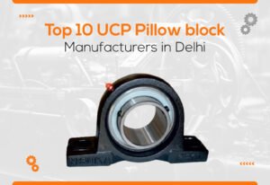 Top 10 UCP Pillow Block Manufacturers in Delhi