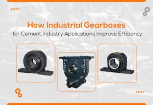 How Industrial Gearboxes for Cement Industry Applications Improve Efficiency